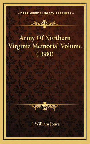 Army Of Northern Virginia Memorial Volume (1880), De Jones, J. William. Editorial Kessinger Pub Llc, Tapa Dura En Inglés