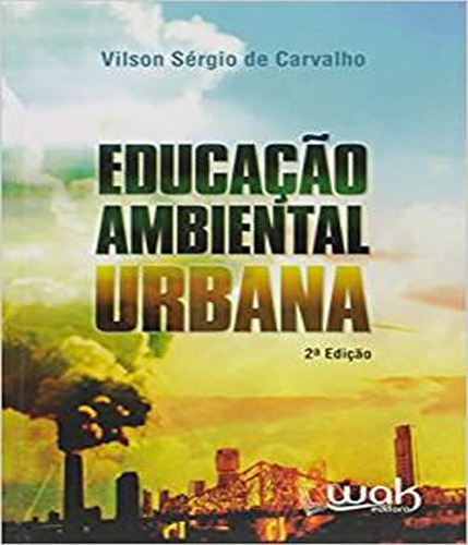 Educacao Ambiental Urbana: Educacao Ambiental Urbana, De Carvalho, Vilson Sergio De. Editora W.a.k., Capa Mole Em Português