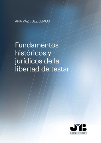 Fundamentos Históricos Y Jurídicos De La Libertad De Testar., De Ana Vázquez Lemos. Editorial J.m. Bosch Editor, Tapa Blanda En Español, 2019
