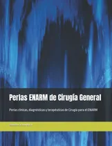 Comprar Perlas Enarm De Cirugía General: Perlas Clínicas, Diagnósticas Y Terapéuticas De Cirugía Para El Enarm, De Ochoa Nava, Dr. Roberto. Editorial Independently Published, Edición 1 En Español, 2021