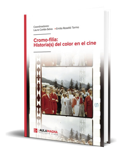 Libro Cromo-filia Historia(s) Del Color En El Cine Original, De Laura Cortés-selva. Editorial Aula Magna Proyecto Clave Mcgraw Hill, Tapa Blanda En Español, 2021
