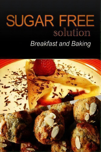 Sugar-free Solution - Breakfast And Baking, De Sugar-free Solution 2 Pack Books. Editorial Createspace Independent Publishing Platform, Tapa Blanda En Inglés