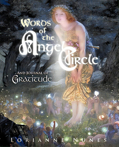 Words Of The Angel Circle: And Journal Of Gratitude, De Nunes, Lorianne. Editorial Authorhouse, Tapa Blanda En Inglés