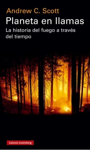 Planeta En Llamas - La Historia Del Fuego A Traves Del Tiemp