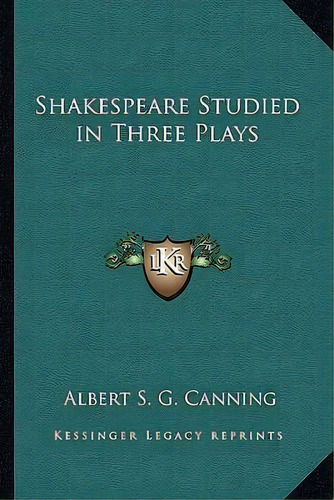 Shakespeare Studied In Three Plays, De Albert Stratford George Canning. Editorial Kessinger Publishing, Tapa Blanda En Inglés