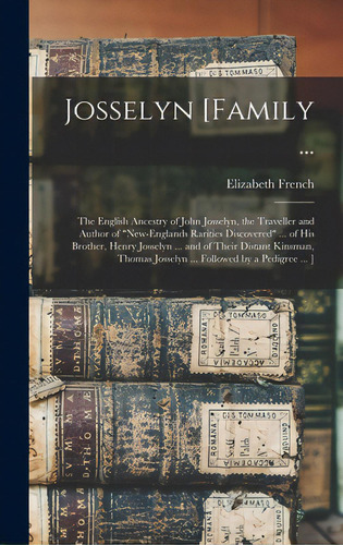 Josselyn [family ...: The English Ancestry Of John Josselyn, The Traveller And Author Of New-engl..., De French, Elizabeth. Editorial Legare Street Pr, Tapa Dura En Inglés