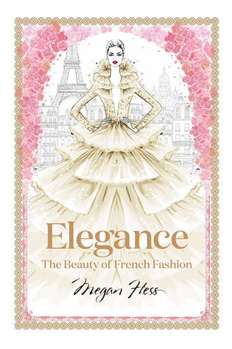 Libro Elegance: The Masters Of French Fashion;megan Hess: