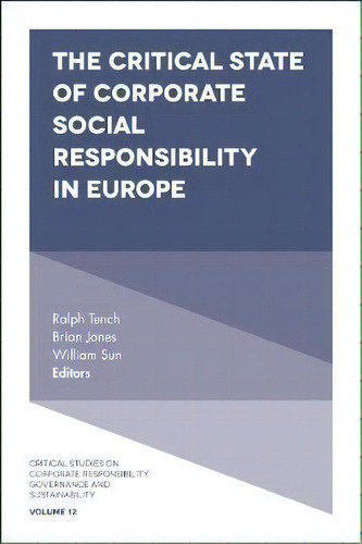 The Critical State Of Corporate Social Responsibility In Europe, De Ralph Tench. Editorial Emerald Publishing Limited, Tapa Dura En Inglés