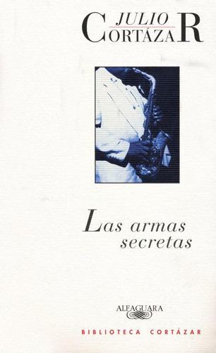 Libro: Las Armas Secretas. Cortázar, Julio. Alfaguara