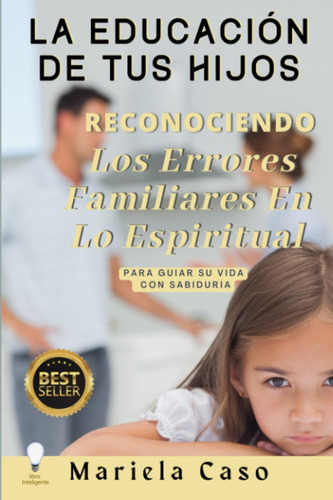 Libro: Educación De Tus Hijos: Lo Espiritual Y Los Errores F