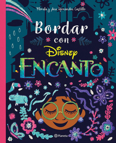 Encanto. Bordar con Encanto, de Florula. Disney Editorial Planeta México, tapa dura en español, 2021