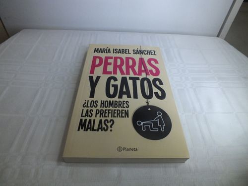 Perras Y Gatos - Maria Isabel Sanchez - Planeta - Nuevo