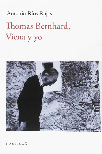 Thomas Bernhard, Viena Y Yo, De Ríos Rojas, Antonio. Editorial Nausícaä, Tapa Blanda En Español