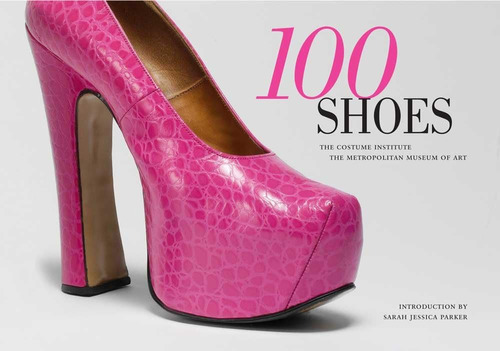 Libro: 100 Shoes: The Costume Institute The Metropolitan Mus