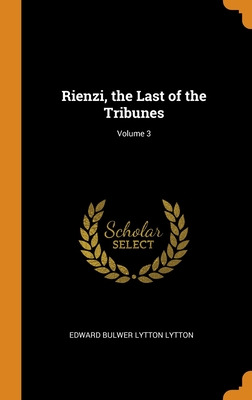 Libro Rienzi, The Last Of The Tribunes; Volume 3 - Lytton...