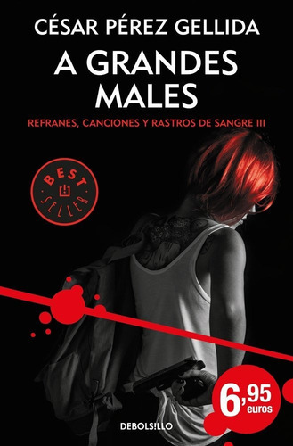 A grandes males (Refranes, canciones y rastros de sangre 3), de Pérez Gellida, César. Editorial Debolsillo, tapa blanda en español