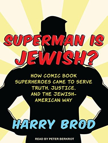 Superman Is Jewishr How Comic Book Superheroes Came To Serve