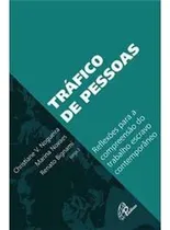 Comprar Livro Tráfico De Pessoas - Reflexões Para A Compreensão Do Trabalho Escravo Contemporâneo - Christiane V. Nogueira E Outros (orgs.) [2014]