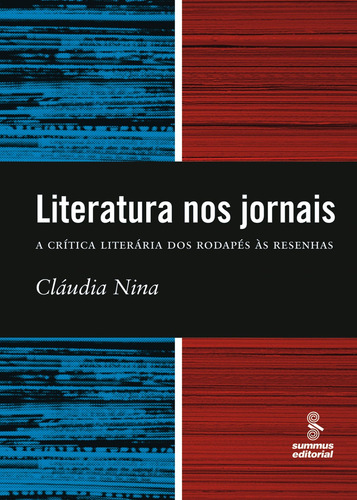 Literatura nos jornais: a crítica literária dos rodapés à resenha, de Nina, Claudia. Editora Summus Editorial Ltda., capa mole em português, 2007