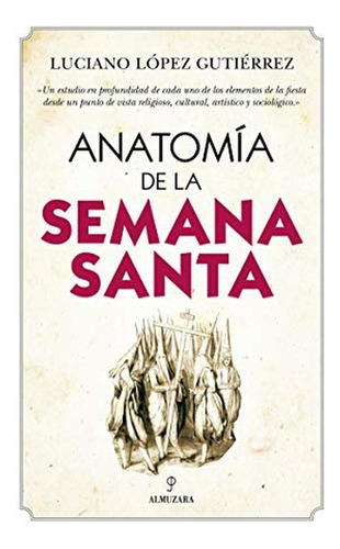 Anatomãâa De La Semana Santa, De López Gutiérrez, Luciano. Editorial Almuzara, Tapa Blanda En Español