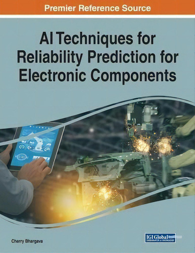 Ai Techniques For Reliability Prediction For Electronic Components, De Cherry Bhargava. Editorial Igi Global, Tapa Blanda En Inglés