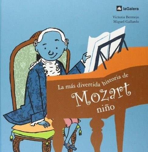 Historia Mas Divertida De Mozart Niño, La - Bermejo, Victori, De Bermejo, Victoria/gallardo, Miguel. Editorial La Galera En Español