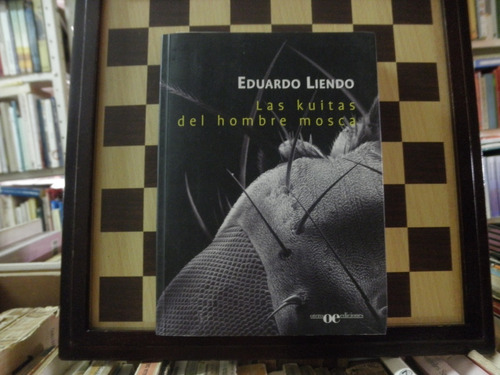 Las Kuitas Del Hombre Mosca-eduardo Liendo