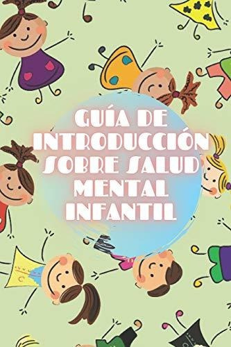 Guia De Introduccion Sobre Salud Mental Infantil Nutrite De, De Mente, Saludable. Editorial Independently Published, Tapa Blanda En Español, 2020