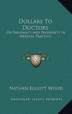 Dollars To Doctors : Or Diplomacy And Prosperity In Medic...