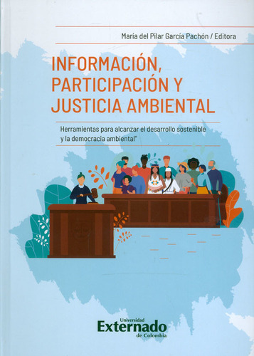 Información, Participación Y Justicia Ambiental, de María del Pilar García Pachón. Editorial U. Externado de Colombia, tapa dura, edición 2020 en español
