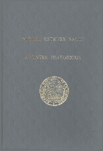 Apuntes Historicos. Miguel Esteves Sagui