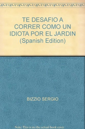 Te Desafio A Correr Como Un Idiota Por El Jardin, De Bizzio, Sergio. Editorial Mansalva, Tapa Blanda En Español, 2008