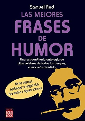 Mejores Frases De Humor Las: Una Extraordinaria Antologia De