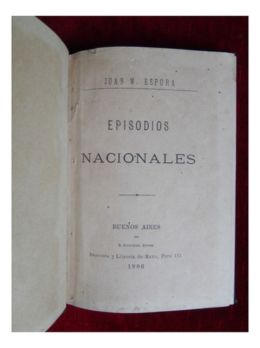 Juan M Espora Episodios Nacionales 1886 1ra Imprenta De Mayo