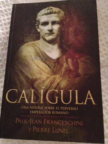 Calígula Una Novela Sobre El Perverso Emperador Romano (Usado)
