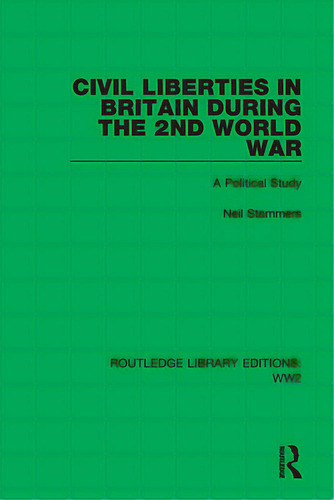 Civil Liberties In Britain During The 2nd World War: A Political Study, De Stammers, Neil. Editorial Routledge, Tapa Blanda En Inglés