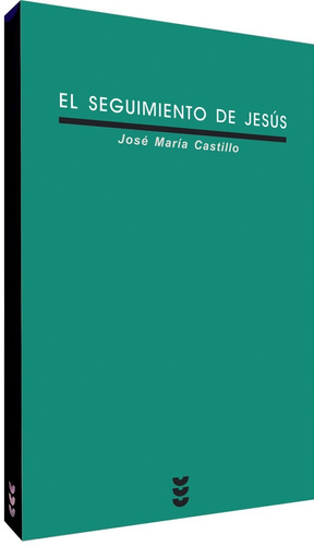 El Seguimiento De Jesús - José María Castillo