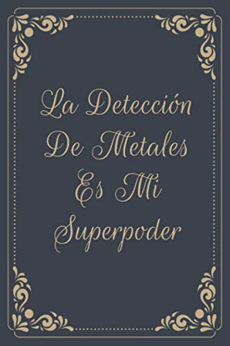 La Deteccion De Metales Es Mi Superpoder: Diario De Bitacora