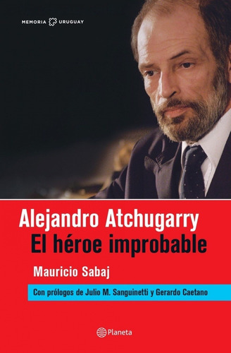 Alejandro Atchugarry. El Heroe Improbable  - Mauricio Sabaj