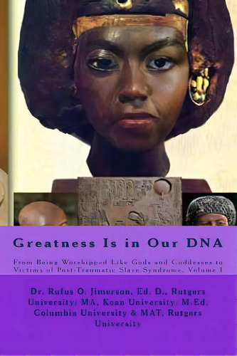 Greatness Is In Our Dna: From Being Worshipped Like Gods To Victims Of Post Traumatic Slave Syndr..., De Jimerson, Rufus O.. Editorial Createspace, Tapa Blanda En Inglés