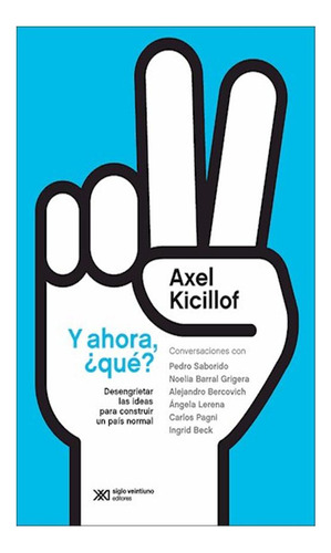 Y Ahora Que Axel Kicillof Siglo Xxi Editores Argentina None