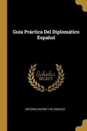 Libro Gu A Pr Ctica Del Diplom Tico Espa Ol - Antonio Cas...