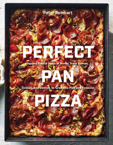 Perfect Pan Pizza: Square Pies To Make At Home, From Roman, Sicilian, And Detroit, To Grandma Pies And Focaccia [a Cookbook], De Peter Reinhart. Editorial Ten Speed Press, Tapa Dura En Inglés, 2019