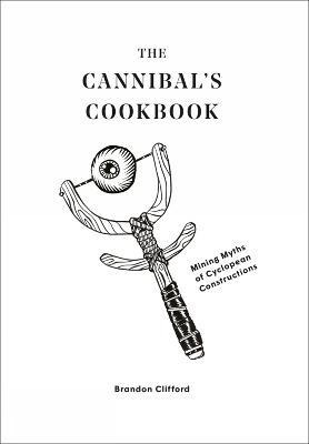 Libro The Cannibal's Cookbook : Mining Myths Of Cyclopean...