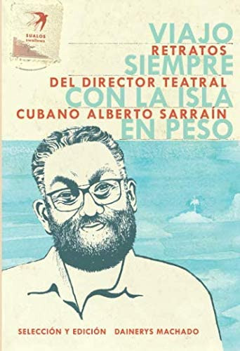 Libro: Viajo Siempre Con La Isla En Peso: Retratos Del Direc