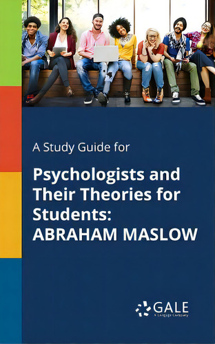 A Study Guide For Psychologists And Their Theories For Students: Abraham Maslow, De Gale, Cengage Learning., Vol. 1. Editorial Gale Study Guides, Tapa Blanda En Inglés
