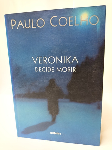 Veronika Decide Morir Paulo Coelho. Grijalbo. (Usado)