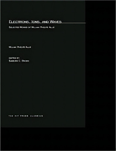 Electrons, Ions, And Waves : Selected Papers Of William Phelps Allis, De William P. Allis. Editorial Mit Press Ltd, Tapa Blanda En Inglés