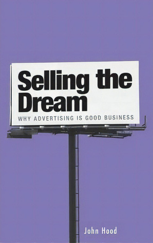 Selling The Dream: Why Advertising Is Good Business, De John M. Hood., Vol. 1. Editorial Abc Clio, Tapa Dura En Inglés