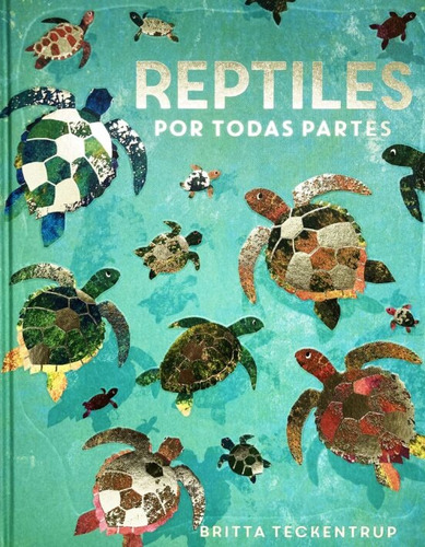 Reptiles Por Todas Partes - Britta Teckentrup